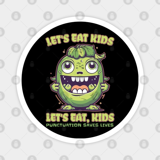 Lets Eat Kids Punctuations Save Lives Grammar Teacher Magnet by DanielLiamGill